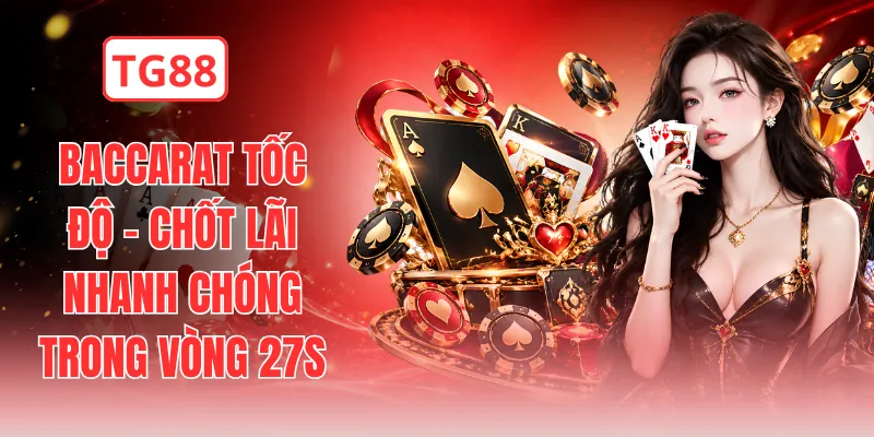 Baccarat Tốc Độ - Chốt Lãi Nhanh Chóng Trong Vòng 27s