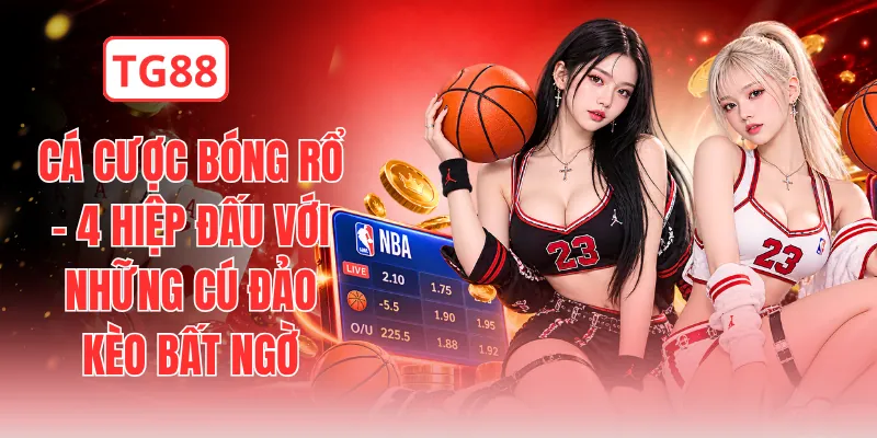 Cá Cược Bóng Rổ - 4 Hiệp Đấu Với Những Cú Đảo Kèo Bất Ngờ