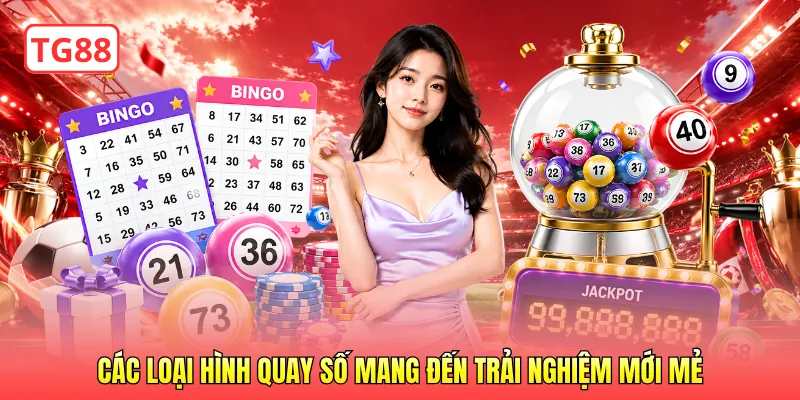 Các loại hình quay số mang đến trải nghiệm mới mẻ