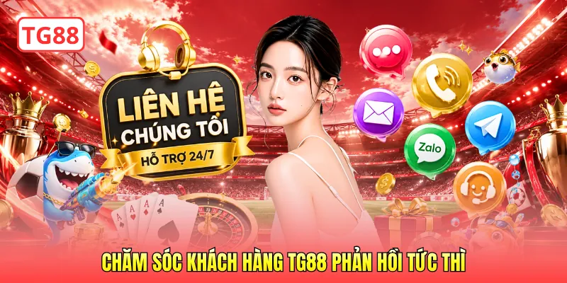 Chăm sóc khách hàng TG88 phản hồi tức thì