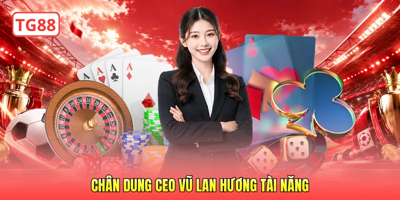 Chân dung CEO Vũ Lan Hương tài năng