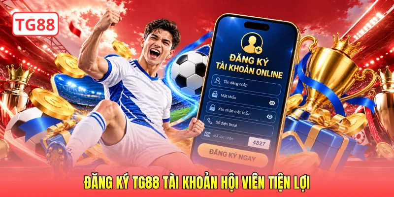 Đăng ký TG88 tài khoản hội viên tiện lợi