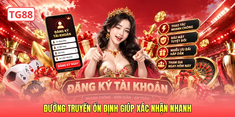 Đường truyền ổn định giúp xác nhận nhanh