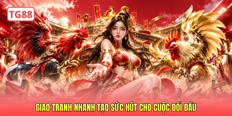 Giao tranh nhanh tạo sức hút cho cuộc đối đầu