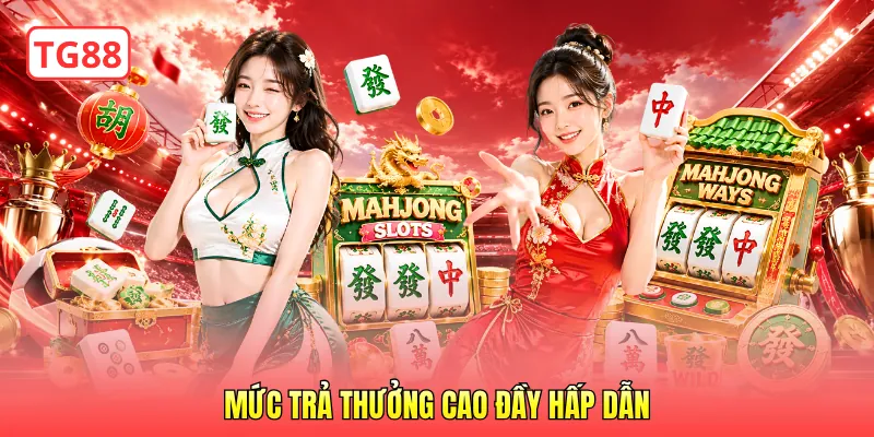 Mức trả thưởng cao đầy hấp dẫn