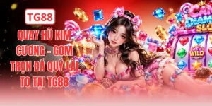 Quay Hũ Kim Cương - Gom Trọn Đá Quý Lãi To Tại TG88