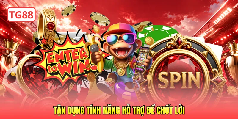 Tận dụng tính năng hỗ trợ để chốt lời