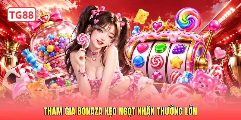 Tham gia Bonaza Kẹo Ngọt nhận thưởng lớn